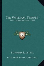 Sir William Temple: The Stanhope Essay, 1908
