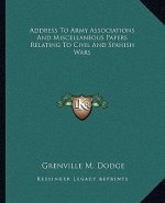 Address to Army Associations and Miscellaneous Papers Relating to Civil and Spanish Wars