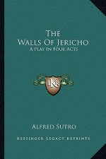 The Walls of Jericho: A Play in Four Acts