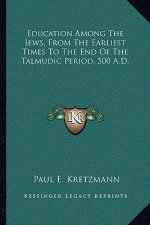 Education Among the Jews, from the Earliest Times to the End of the Talmudic Period, 500 A.D.