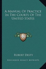 A Manual of Practice in the Courts of the United States
