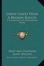 Green Leaves from a Broken Bough: A Collection of Posthumous Poems