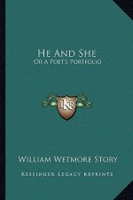 He and She: Or a Poet's Portfolio