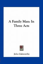 A Family Man: In Three Acts