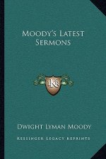 Moody's Latest Sermons