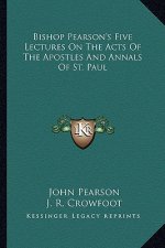 Bishop Pearson's Five Lectures on the Acts of the Apostles and Annals of St. Paul