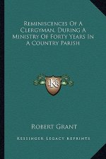 Reminiscences of a Clergyman, During a Ministry of Forty Years in a Country Parish