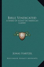 Bible Vindicated: A Series of Essays on American Slavery