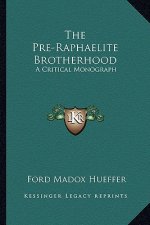 The Pre-Raphaelite Brotherhood: A Critical Monograph