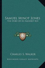 Samuel Minot Jones: The Story Of An Amherst Boy