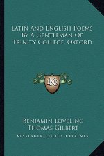 Latin and English Poems by a Gentleman of Trinity College, Oxford