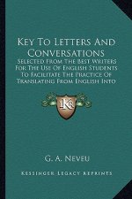 Key to Letters and Conversations: Selected from the Best Writers for the Use of English Students to Facilitate the Practice of Translating from Englis