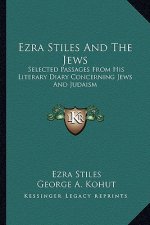 Ezra Stiles and the Jews: Selected Passages from His Literary Diary Concerning Jews and Judaism