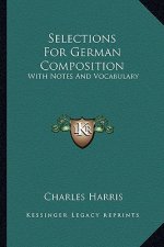 Selections for German Composition: With Notes and Vocabulary