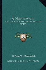 A Handbook: Or Guide, for Strangers Visiting Malta