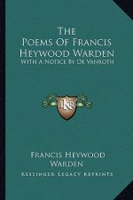 The Poems of Francis Heywood Warden: With a Notice by de Vanroth