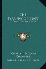 The Tyranny of Tears: A Comedy in Four Acts