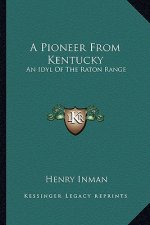A Pioneer From Kentucky: An Idyl Of The Raton Range