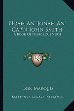 Noah An' Jonah An' Cap'n John Smith: A Book of Humorous Verse