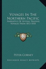 Voyages in the Northern Pacific: Narrative of Several Trading Voyages from 1813-1818