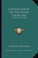 Glendalough; Or the Seven Churches: A Didactic Poem