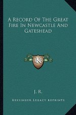 A Record Of The Great Fire In Newcastle And Gateshead