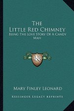 The Little Red Chimney: Being The Love Story Of A Candy Man
