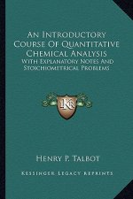 An Introductory Course of Quantitative Chemical Analysis: With Explanatory Notes and Stoichiometrical Problems