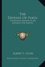 The Defense of Poesy: Otherwise Known as an Apology for Poetry