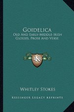 Goidelica: Old and Early-Middle-Irish Glosses, Prose and Verse