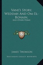 Vane's Story, Weddah and Om-El-Bonain,: And Other Poems