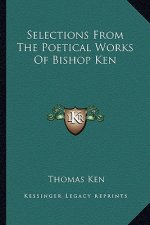 Selections from the Poetical Works of Bishop Ken