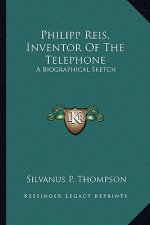 Philipp Reis, Inventor of the Telephone: A Biographical Sketch