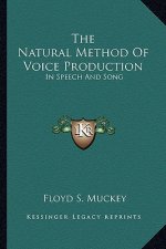The Natural Method of Voice Production: In Speech and Song