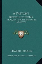 A Pastor's Recollections: The Quaint Couple and Other Narratives