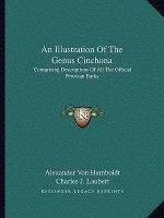 An Illustration of the Genus Cinchona: Comprising Descriptions of All the Official Peruvian Barks