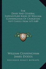 The Diary and General Expenditure Book of William Cunningham of Craigends: Kept Chiefly from 1673-1680