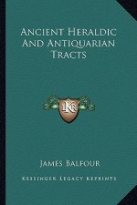 Ancient Heraldic and Antiquarian Tracts