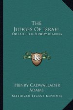 The Judges of Israel: Or Tales for Sunday Reading