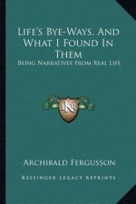 Life's Bye-Ways, and What I Found in Them: Being Narratives from Real Life