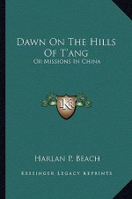 Dawn on the Hills of T'Ang: Or Missions in China