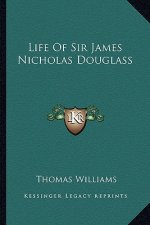 Life of Sir James Nicholas Douglass
