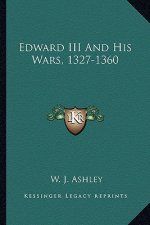 Edward III and His Wars, 1327-1360