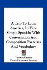 A Trip to Latin America, in Very Simple Spanish: With Conversation and Composition Exercises and Vocabulary