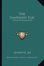 The Symphony Play: A Play in Four Acts