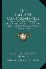 The Battle of Chancellorsville: The Attack of Stonewall Jackson and His Army, Upon the Right Flank of the Army of the Potomac, 1863