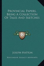 Provincial Papers, Being a Collection of Tales and Sketches