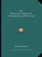 The History And Antiquities Of Glamorganshire And Its Families