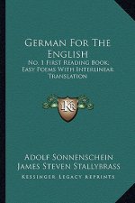 German for the English: No. 1 First Reading Book; Easy Poems with Interlinear Translation