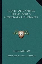 Judith and Other Poems, and a Centenary of Sonnets